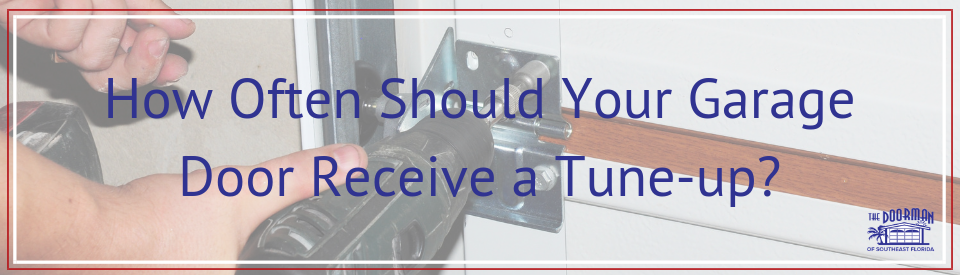 How Often Should Your Garage Door Receive a Tune-up?